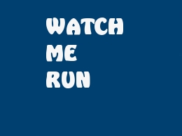 WATCH ME RUN